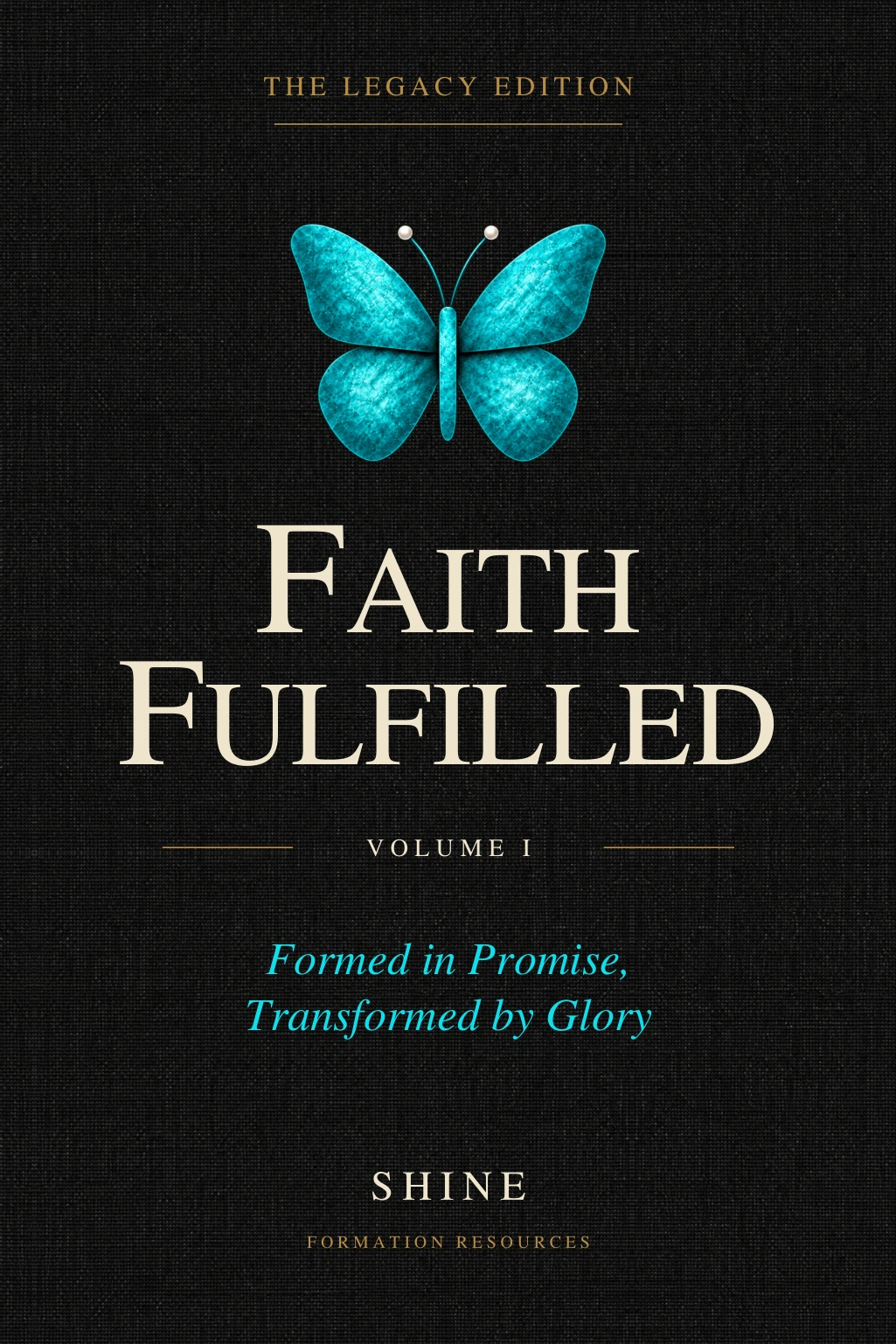 Faith Fulfilled, Volume I, The Legacy Edition: charcoal cover with a turquoise butterfly and cream lettering.